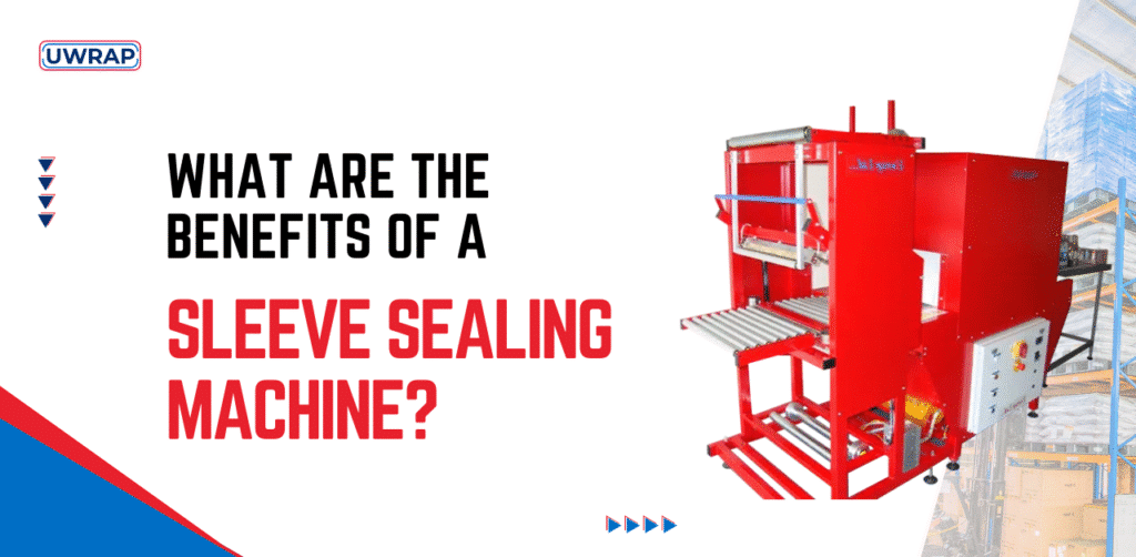 What Are The Benefits Of A Sleeve Sealing Machine - UWrap