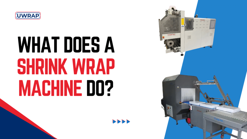 What Does A Shrink Wrap Machine Do? - Uwrap