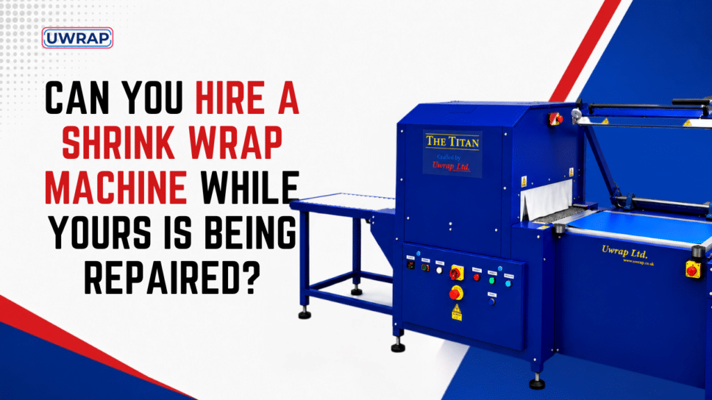 Can you hire a shrink wrap machine while yours is being repaired - Uwrap