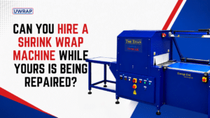 Can you hire a shrink wrap machine while yours is being repaired - Uwrap