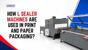 How L Sealer Machines Are Used in Print and Paper Packaging - Uwrap